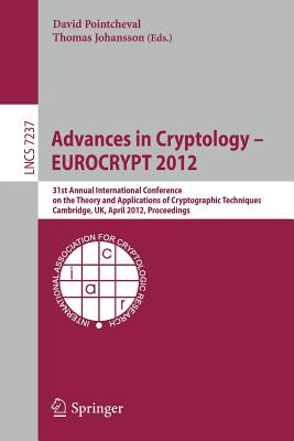 Advances in Cryptology - Eurocrypt 2012: 31st Annual International Conference on the Theory and Applications of Cryptographic Techniques, Cambridge, Uk, April 15-19, 2012, Proceedings - Pointcheval, David (Editor), and Johansson, Thomas (Editor)