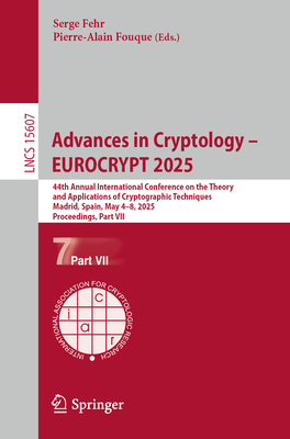 Advances in Cryptology - EUROCRYPT 2025: 44th Annual International Conference on the Theory and Applications of Cryptographic Techniques, Madrid, Spain, May 4-8, 2025, Proceedings, Part VII - Fehr, Serge (Editor), and Fouque, Pierre-Alain (Editor)