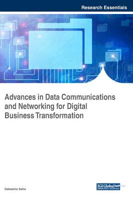 Advances in Data Communications and Networking for Digital Business Transformation - Saha, Debashis (Editor)