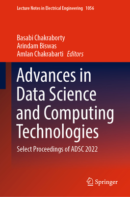 Advances in Data Science and Computing Technologies: Select Proceedings of ADSC 2022 - Chakraborty, Basabi (Editor), and Biswas, Arindam (Editor), and Chakrabarti, Amlan (Editor)