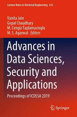 Advances in Data Sciences, Security and Applications: Proceedings of Icdssa 2019 - Jain, Vanita (Editor), and Chaudhary, Gopal (Editor), and Taplamacioglu, M Cengiz (Editor)