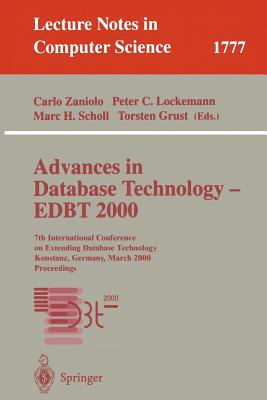 Advances in Database Technology - Edbt 2000: 7th International Conference on Extending Database Technology Konstanz, Germany, March 27-31, 2000 Proceedings - Zaniolo, Carlo (Editor), and Lockemann, Peter C (Editor), and Scholl, Marc H (Editor)