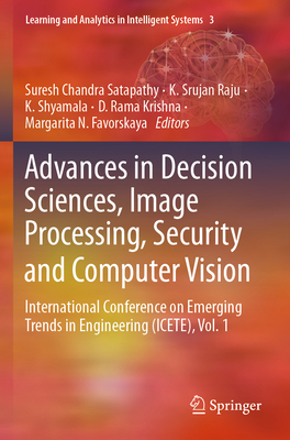 Advances in Decision Sciences, Image Processing, Security and Computer Vision: International Conference on Emerging Trends in Engineering (Icete), Vol. 1 - Satapathy, Suresh Chandra (Editor), and Raju, K Srujan (Editor), and Shyamala, K (Editor)