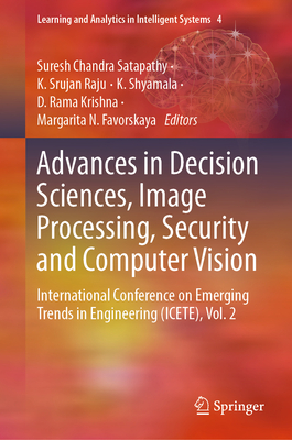 Advances in Decision Sciences, Image Processing, Security and Computer Vision: International Conference on Emerging Trends in Engineering (Icete), Vol. 2 - Satapathy, Suresh Chandra (Editor), and Raju, K Srujan (Editor), and Shyamala, K (Editor)