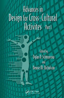 Advances in Design for Cross-Cultural Activities Part I - Schmorrow, Dylan D (Editor), and Nicholson, Denise M (Editor)