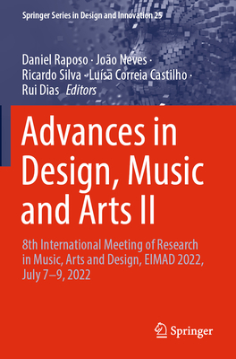 Advances in Design, Music and Arts II: 8th International Meeting of Research in Music, Arts and Design, EIMAD 2022, July 7-9, 2022 - Raposo, Daniel (Editor), and Neves, Joo (Editor), and Silva, Ricardo (Editor)