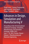 Advances in Design, Simulation and Manufacturing V: Proceedings of the 5th International Conference on Design, Simulation, Manufacturing: The Innovation Exchange, DSMIE-2022, June 7-10, 2022, Poznan, Poland - Volume 1: Manufacturing and Materials...