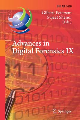 Advances in Digital Forensics IX: 9th Ifip Wg 11.9 International Conference on Digital Forensics, Orlando, Fl, Usa, January 28-30, 2013, Revised Selected Papers - Peterson, Gilbert (Editor), and Shenoi, Sujeet (Editor)