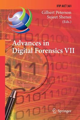 Advances in Digital Forensics VII: 7th Ifip Wg 11.9 International Conference on Digital Forensics, Orlando, Fl, Usa, January 31 - February 2, 2011, Revised Selected Papers - Peterson, Gilbert (Editor), and Shenoi, Sujeet (Editor)