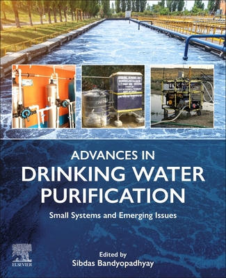 Advances in Drinking Water Purification: Small Systems and Emerging Issues - Bandyopadhyay, Sibdas (Editor)