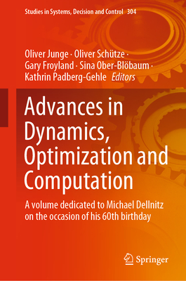 Advances in Dynamics, Optimization and Computation: A Volume Dedicated to Michael Dellnitz on the Occasion of His 60th Birthday - Junge, Oliver (Editor), and Schtze, Oliver (Editor), and Froyland, Gary (Editor)