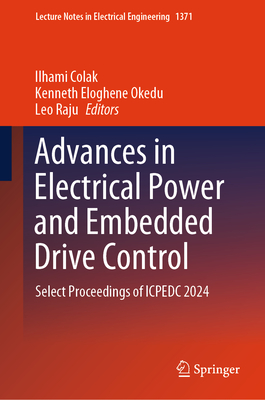 Advances in Electrical Power and Embedded Drive Control: Select Proceedings of ICPEDC 2024 - Colak, Ilhami (Editor), and Okedu, Kenneth Eloghene (Editor), and Raju, Leo (Editor)
