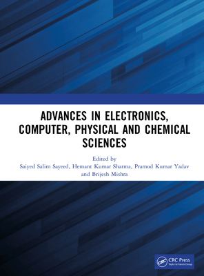 Advances in Electronics, Computer, Physical and Chemical Sciences - Sayeed, Saiyed Salim (Editor), and Sharma, Hemant Kumar (Editor), and Yadav, Pramod Kumar (Editor)