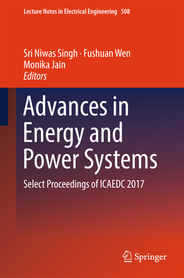 Advances in Energy and Power Systems: Select Proceedings of Icaedc 2017 - Singh, Sri Niwas (Editor), and Wen, Fushuan (Editor), and Jain, Monika (Editor)