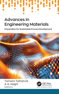 Advances in Engineering Materials: Preparation for Sustainable Process Development - Tatrishvili, Tamara (Editor), and Haghi, A K (Editor)