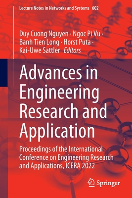 Advances in Engineering Research and Application: Proceedings of the International Conference on Engineering Research and Applications, Icera 2022 - Nguyen, Duy Cuong (Editor), and Vu, Ngoc Pi (Editor), and Long, Banh Tien (Editor)