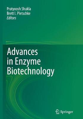 Advances in Enzyme Biotechnology - Shukla, Pratyoosh (Editor), and Pletschke, Brett I (Editor)