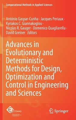 Advances in Evolutionary and Deterministic Methods for Design, Optimization and Control in Engineering and Sciences - Gaspar-Cunha, Antnio (Editor), and Periaux, Jacques (Editor), and Giannakoglou, Kyriakos C (Editor)