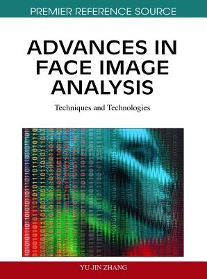 Advances in Face Image Analysis: Techniques and Technologies - Zhang, Yu-Jin (Editor)