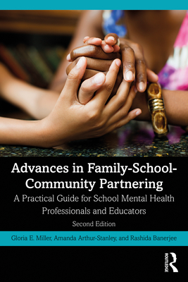 Advances in Family-School-Community Partnering: A Practical Guide for School Mental Health Professionals and Educators - Miller, Gloria E, and Arthur-Stanley, Amanda, and Banerjee, Rashida