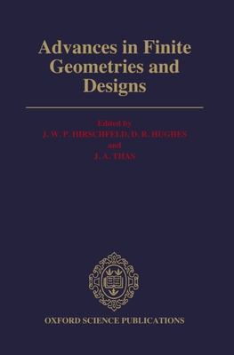 Advances in Finite Geometries and Designs: Proceedings of the Third Isle of Thorns Conference 1990 - Hirschfeld, J. W. P. (Editor), and Hughes, D. R. (Editor), and Thas, J. A. (Editor)