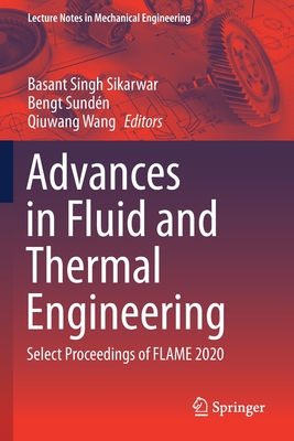 Advances in Fluid and Thermal Engineering: Select Proceedings of FLAME 2020 - Sikarwar, Basant Singh (Editor), and Sundn, Bengt (Editor), and Wang, Qiuwang (Editor)