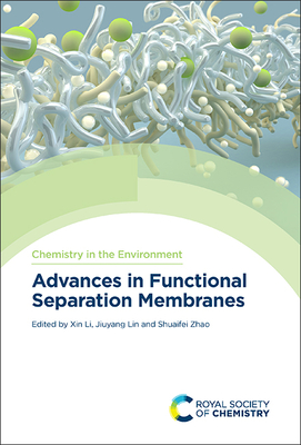 Advances in Functional Separation Membranes - Li, Xin (Editor), and Lin, Jiuyang (Editor), and Zhao, Shuaifei (Editor)