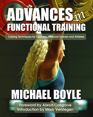 Advances in Functional Training - Verstegen, Mark (Introduction by), and Cosgrove, Alwyn (Foreword by), and Boyle, Michael