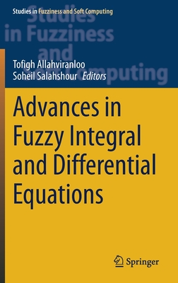 Advances in Fuzzy Integral and Differential Equations - Allahviranloo, Tofigh (Editor), and Salahshour, Soheil (Editor)