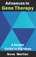 Advances in Gene Therapy: A Simple Guide to Big Ideas