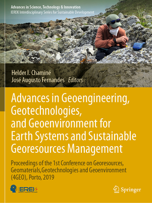 Advances in Geoengineering, Geotechnologies, and Geoenvironment for Earth Systems and Sustainable Georesources Management: Proceedings of the 1st Conference on Georesources, Geomaterials, Geotechnologies and Geoenvironment (4GEO), Porto, 2019 - Chamin, Helder I. (Editor), and Fernandes, Jos Augusto (Editor)