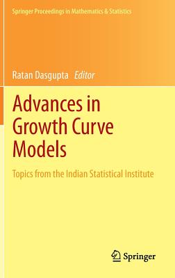 Advances in Growth Curve Models: Topics from the Indian Statistical Institute - Dasgupta, Ratan (Editor)