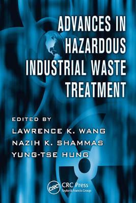 Advances in Hazardous Industrial Waste Treatment - Wang, Lawrence K (Editor), and Shammas, Nazih K (Editor), and Hung, Yung-Tse (Editor)