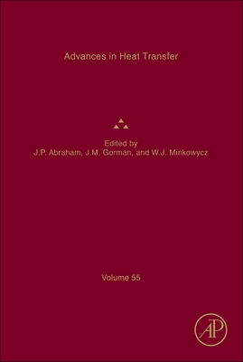 Advances in Heat Transfer: Volume 55 - Abraham, John Patrick (Editor), and Gorman, John M (Editor), and Minkowycz, Wolodymyr J (Editor)