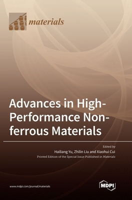 Advances in High-Performance Non-ferrous Materials - Yu, Hailiang (Guest editor), and Liu, Zhilin (Guest editor), and Cui, Xiaohui (Guest editor)