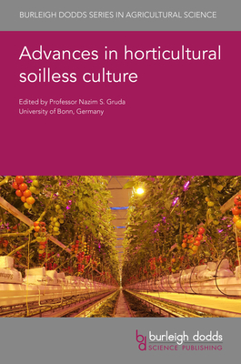 Advances in Horticultural Soilless Culture - Gruda, Nazim S, Prof. (Contributions by), and Zheng, Youbin, Dr. (Contributions by), and Fields, Jeb S, Dr. (Contributions by)