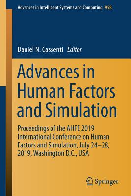 Advances in Human Factors and Simulation: Proceedings of the Ahfe 2019 International Conference on Human Factors and Simulation, July 24-28, 2019, Washington D.C., USA - Cassenti, Daniel N (Editor)