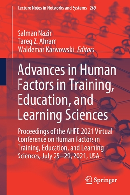 Advances in Human Factors in Training, Education, and Learning Sciences: Proceedings of the Ahfe 2021 Virtual Conference on Human Factors in Training, Education, and Learning Sciences, July 25-29, 2021, USA - Nazir, Salman (Editor), and Ahram, Tareq Z (Editor), and Karwowski, Waldemar (Editor)