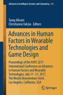 Advances in Human Factors in Wearable Technologies and Game Design: Proceedings of the Ahfe 2017 International Conference on Advances in Human Factors and Wearable Technologies, July 17-21, 2017, the Westin Bonaventure Hotel, Los Angeles, California, USA
