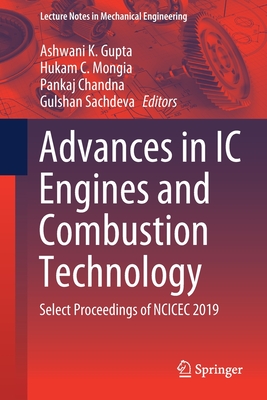 Advances in IC Engines and Combustion Technology: Select Proceedings of NCICEC 2019 - Gupta, Ashwani K. (Editor), and Mongia, Hukam C. (Editor), and Chandna, Pankaj (Editor)