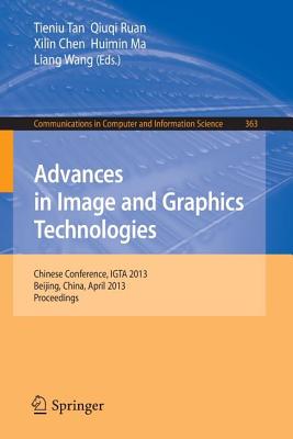 Advances in Image and Graphics Technologies: Chinese Conference, Igta 2013, Beijing, China, April 2-3, 2013. Proceedings - Tan, Tieniu (Editor), and Ruan, Qiuqi (Editor), and Chen, Xilin (Editor)