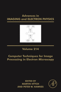Advances in Imaging and Electron Physics: Computer Techniques for Image Processing in Electron Microscopy Volume 214