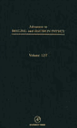Advances in Imaging and Electron Physics: Volume 127 - Hawkes, Peter W (Editor)