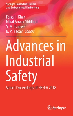 Advances in Industrial Safety: Select Proceedings of Hsfea 2018 - Khan, Faisal I (Editor), and Siddiqui, Nihal Anwar (Editor), and Tauseef, S M (Editor)