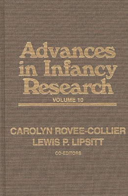 Advances in Infancy Research, Volume 10 - Hayne, Harlene, and Lipsitt, Lewis Paeff (Editor)