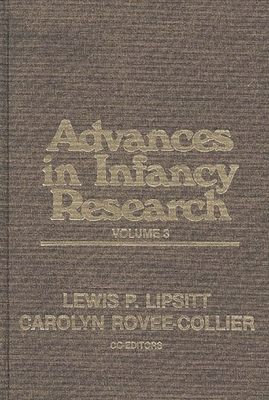 Advances in Infancy Research, Volume 3 - Rovee-Collier, Carolyn, Dr., and Lipsitt, Lewis P, and Hayne, Harlene, Dr.