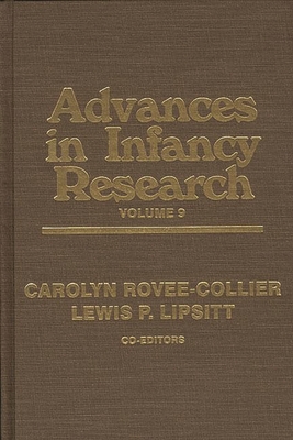 Advances in Infancy Research, Volume 9 - Hayne, Harlene, and Lipsitt, Lewis P, and Rovee-Collier, Carolyn (Editor)