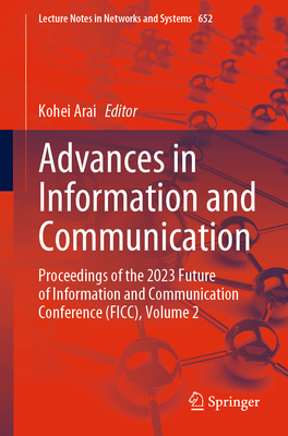 Advances in Information and Communication: Proceedings of the 2023 Future of Information and Communication Conference (FICC), Volume 2 - Arai, Kohei (Editor)