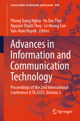 Advances in Information and Communication Technology: Proceedings of the 2nd International Conference ICTA 2023, Volume 2 - Nghia, Phung Trung (Editor), and Thai, Vu Duc (Editor), and Thuy, Nguyen Thanh (Editor)