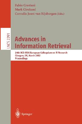 Advances in Information Retrieval: 24th Bcs-Irsg European Colloquium on IR Research Glasgow, Uk, March 25-27, 2002 Proceedings - Crestani, Fabio (Editor), and Girolami, Mark (Editor), and Rijsbergen, C J Van (Editor)